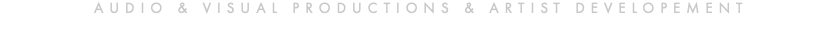 AUDIO & VISUAL PRODUCTIONS & ARTIST DEVELOPEMENT